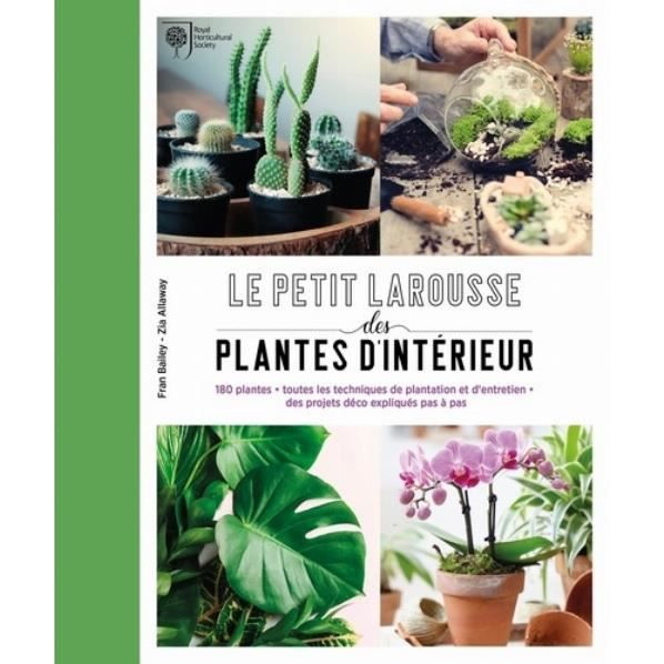 Petit Larousse des plantes d'intérieur. 180 plantes, toutes les techniques de plantation et d'entretien, des projets déco expliqués