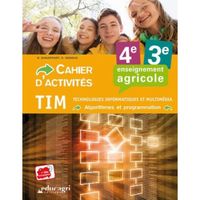 TIM Technologies, informatique et multimédia - Algorithmes et programmation 4e 3e enseignement agricole. Cahier d'activités