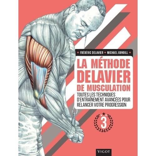 LA METHODE DELAVIER DE MUSCULATION. VOLUME 3, TOUTES LES TECHNIQUES D'ENTRAINEMENT AVANCEES POUR RELANCER VOTRE PROGRESSION