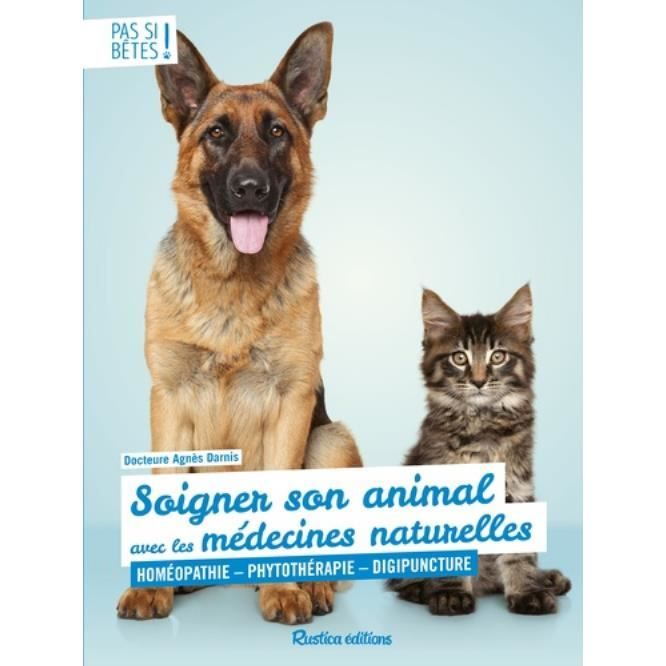 Soigner Son Animal Avec Les Medecines Naturelles Homeopathie Phytotherapie Digipuncture Achat Vente Livre Parution Pas Cher Soldes Sur Cdiscount Des Le 20 Janvier Cdiscount