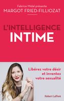 Livre - Robert Laffont - L'Intelligence intime - Libérez votre désir et inventez votre sexualité - Fried-Filliozat Margot 217x137