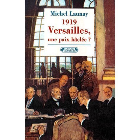 1919, VERSAILLES UNE PAIX BACLEE