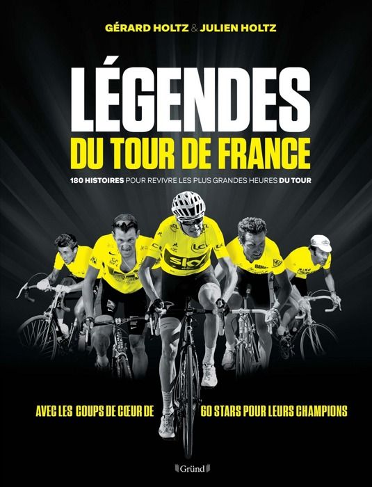 Légendes du Tour de France - Holtz GérardHoltz Julien - ALBUM - Beaux Livres