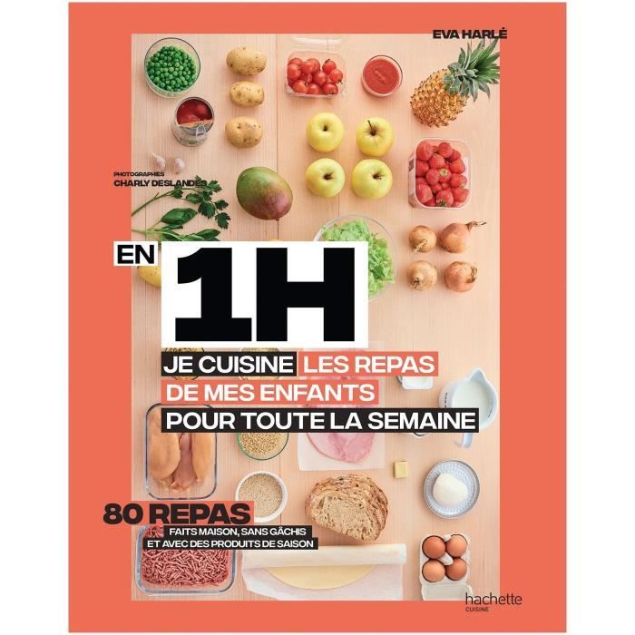 En 1 Heure Je Cuisine Les Repas De Mes Enfants Pour Toute La Semaine Achat Vente Livre Parution Pas Cher Soldes Cdiscount