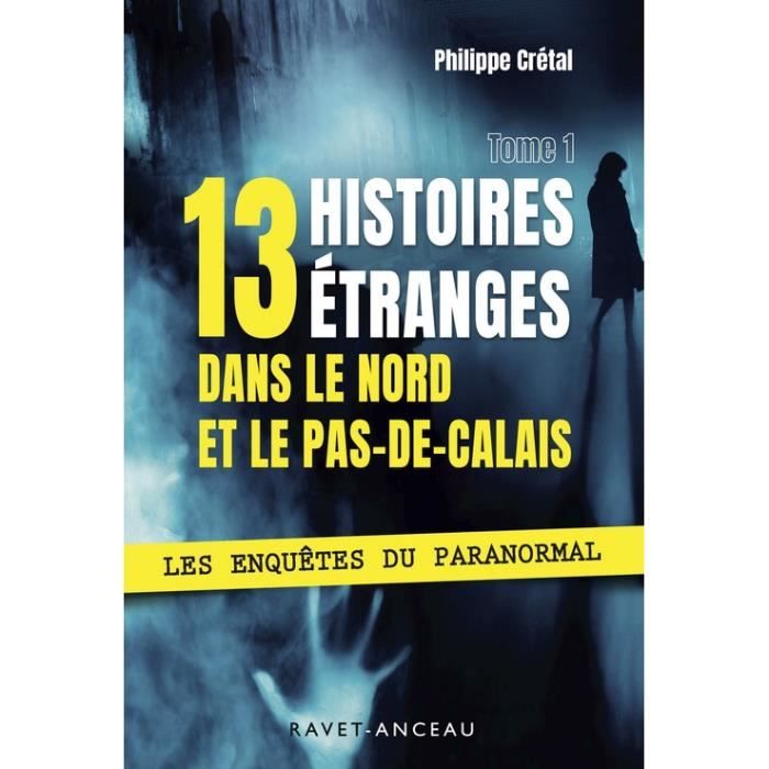 13 Histoires Etranges Dans Le Nord Pas De Calais Tome 1 Cdiscount Librairie