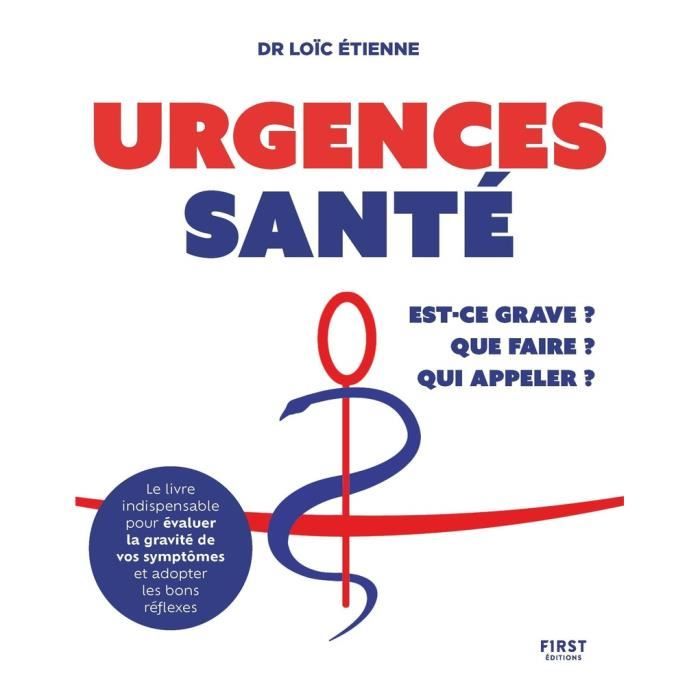 First - Urgences sante : Est-ce grave Que faire Qui appeler - - Etienne Loïc