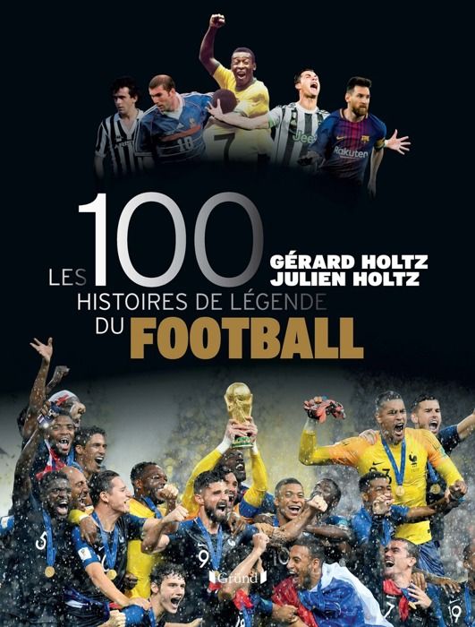 Les 100 histoires de légende du football - Holtz GérardHoltz Julien - ALBUM - Sport