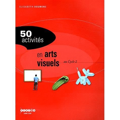 50 activités en arts visuels au cycle 2 - Achat / Vente ...