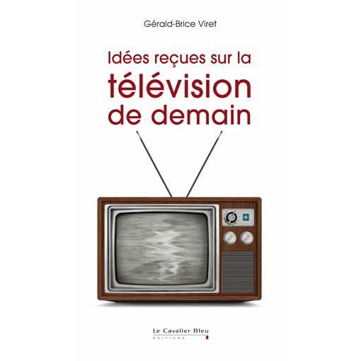 Idées reçues sur la télévision de demain Cdiscount Librairie
