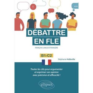 LIVRE LANGUE FRANÇAISE Débattre en FLE B1-C2. Français langue étrangère