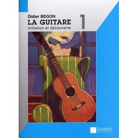 Apprendre la Guitare Facilement avec LA GUITARE T.1 : Initiation et Découverte