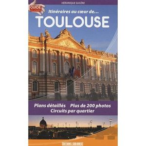 GUIDES DE FRANCE Itinéraires au coeur de... Toulouse