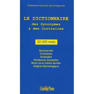 DICTIONNAIRES Le Dictionnaire des synonymes et des contraires