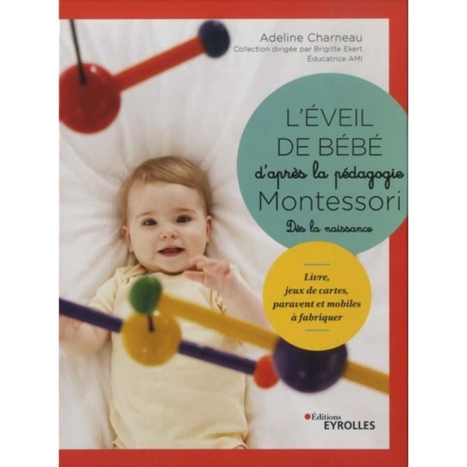 L Eveil De Bebe D Apres La Pedagogie Montessori Livre Jeux De Cartes Paravent Et Mobiles A Fabriquer Cdiscount Librairie