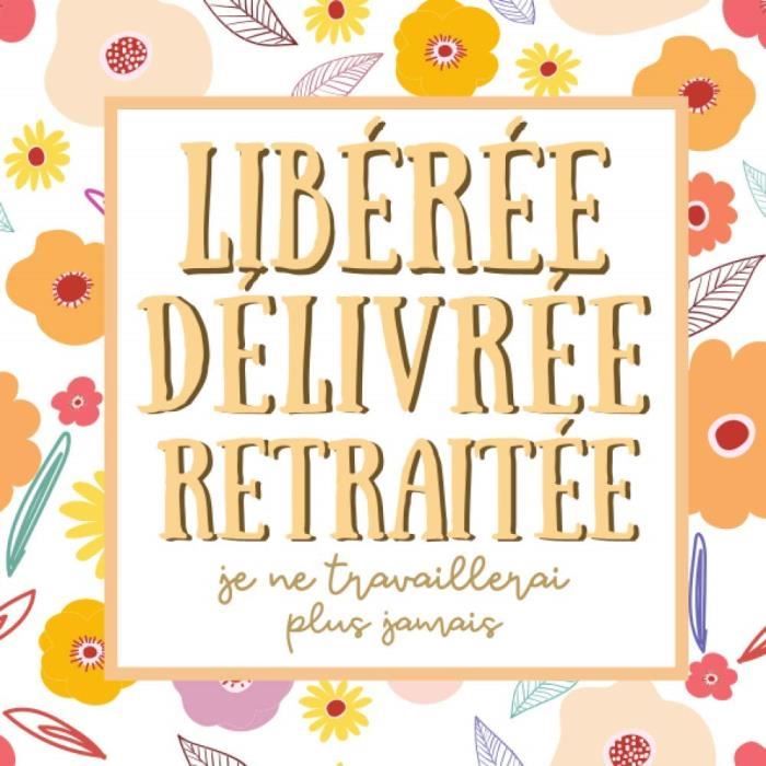 965 Liberee Delivree Retraitee Livre D Or Depart Collegue Travail Cadeau Depart Retraite Humoristique 100 Pages Format 21 X 2 Cdiscount Beaux Arts Et Loisirs Creatifs 965 Liberee Delivree Retraitee Livre D Or Depart Collegue Travail Cadeau Depart Retraite Humoristique 100 Pages Format 21 X 2 Cdiscount Beaux Arts Et Loisirs Creatifs