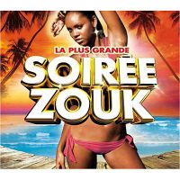LA PLUS GRANDE SOIREE ZOUK 2011 - Compilation