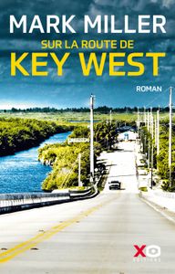 LITTÉRATURE FRANCAISE Sur la route de Key West - Livre                   - Miller Mark - Livres - Littérature Romans