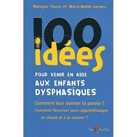 100 idées pour venir en aide aux enfants dysphasiq