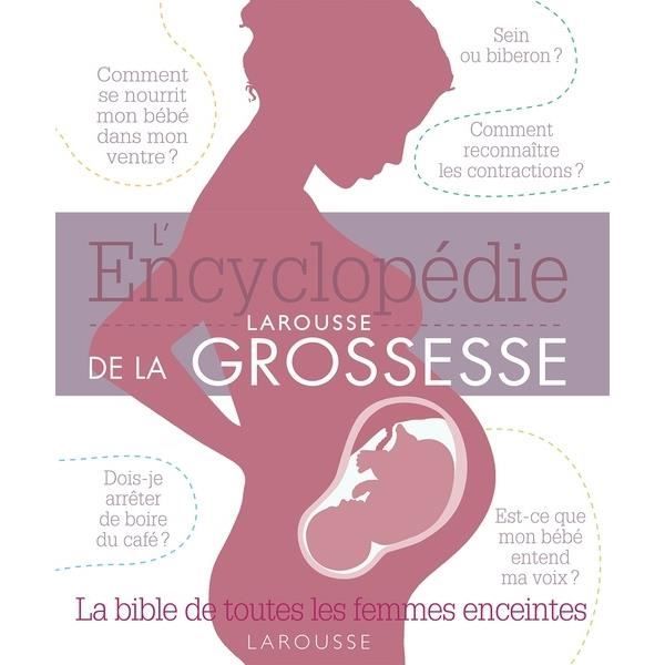 L Encyclopedie Larousse De La Grossesse La Bible De Toutes Les Femmes Enceintes Cdiscount Librairie L Encyclopedie Larousse De La Grossesse La Bible De Toutes Les Femmes Enceintes Cdiscount Librairie