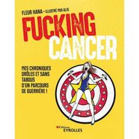 Fucking Cancer - Mes chroniques drôles et sans tabous d'un parcours de guerrière !