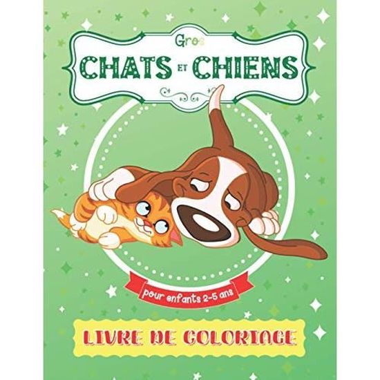 Gros Chats Et Chiens Livre De Coloriage Pour Enfants 2 5 Ans Mon Premier Coloriage Pour Bebe 12 Mois 18 Mois Excellent Cadeau Cdiscount Jeux Jouets