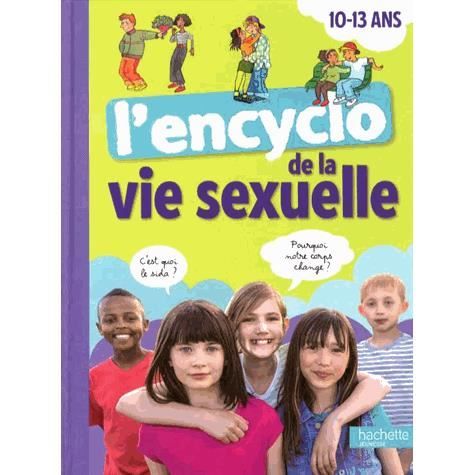 L Encyclo De La Vie Sexuelle 10 13 Ans Achat Vente Livre Hachette Jeunesse Parution 15 01 2014 Pas Cher Soldes Sur Cdiscount Des Le 20 Janvier Cdiscount