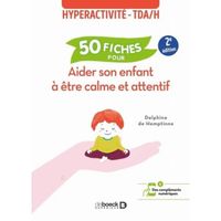 Aider son enfant à être calme et attentif. 50 fiches contre l'hyperactivité et le TDA/H, 2e édition