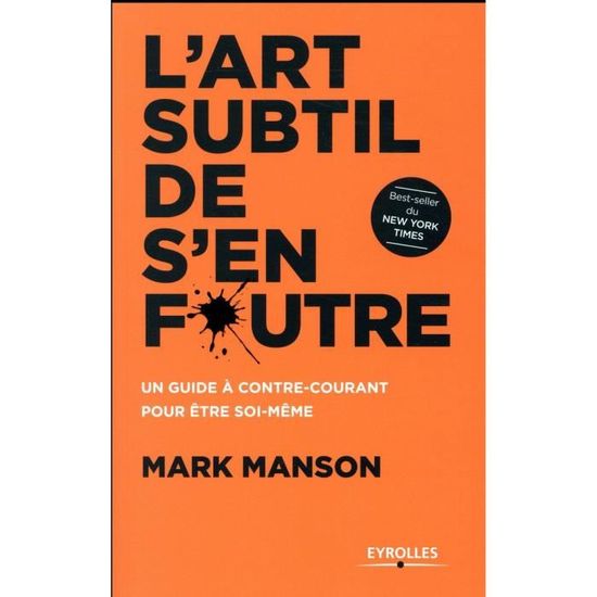 Livre L Art Subtil De S En Foutre Un Guide A Contre Courant Pour Etre Soi Meme Achat Vente Livre Parution Pas Cher Cdiscount