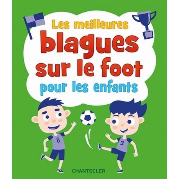 Les Meilleures Blagues Sur Le Foot Pour Les Enfants Cdiscount Librairie