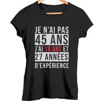 Je n'ai pas 45 ans, j'ai 18 ans et 27 années d'expérience | T-shirt femme anniversaire âge - Tshirt col rond Idée Cadeau catégorie f