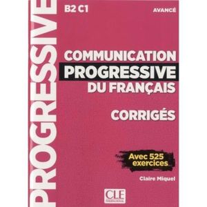 LIVRE LANGUE FRANÇAISE Communication progressive du français. Avancé B2 C1 Corrigés avec 525 exercices
