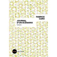Journal d'un scénario - De Fabrice Caro