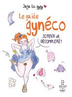 Le guide gynéco joyeux et décomplexé - Juju la Gygy  - Livres - Santé Vie de famille