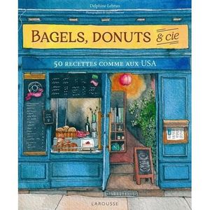 LIVRE ART DE RECEVOIR  Bagels, donuts & Cie. 50 recettes comme aux USA