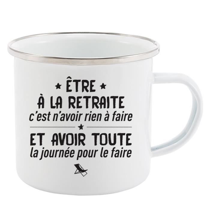 Mug Tasse Retro En Metal Emaille Imprime Humour Citation Etre A La Retraite C Est N Avoir Rien A Fai Cdiscount Puericulture Eveil Bebe