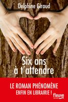 Six ans à t'attendre - Giraud Delphine - Livres - Littérature Romans