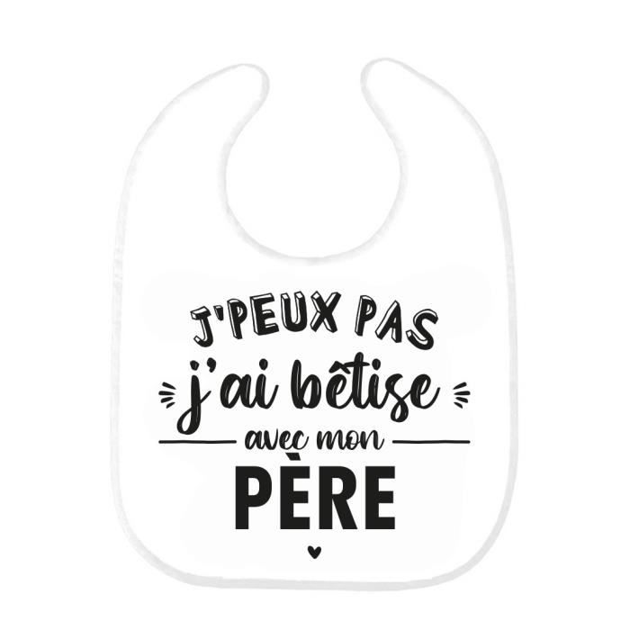 Bavoir Bebe Imprime Citation Humour Naissance J Peux Pas J Ai Betise Avec Mon Pere Ref0239 Cdiscount Puericulture Eveil Bebe