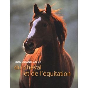 LIVRE SPORT Mon grand atlas du cheval et de l'équitation