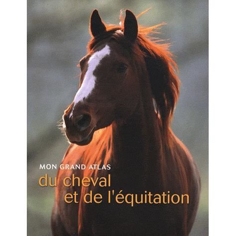 Mon grand atlas du cheval et de l'équitation