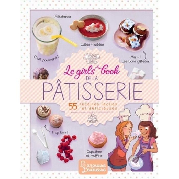 Le Girls Book De La Patisserie Achat Vente Livre Parution Pas Cher Soldes Sur Cdiscount Des Le 20 Janvier Cdiscount