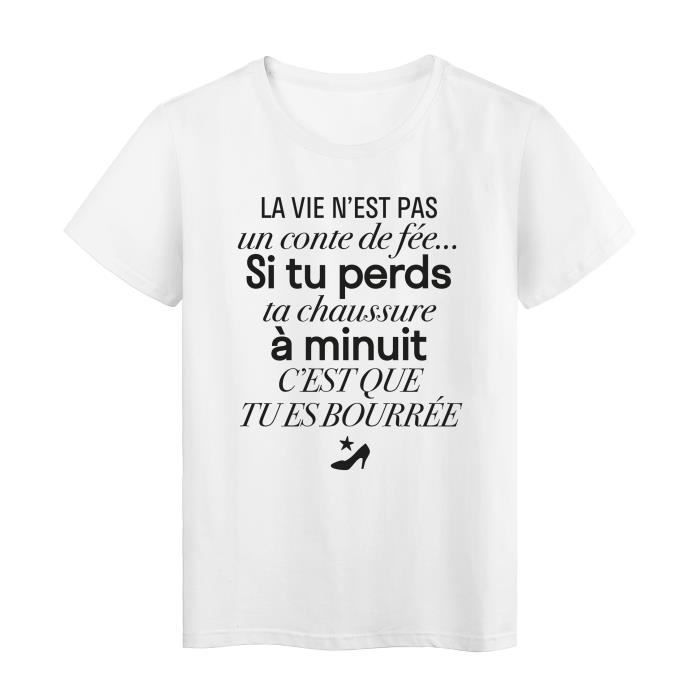 T Shirt Imprime Citation Humour La Vie N Est Pas Un Cote De Fee Si Tu Perds Ta Chaussure C Est Que T Blanc Cdiscount Pret A Porter
