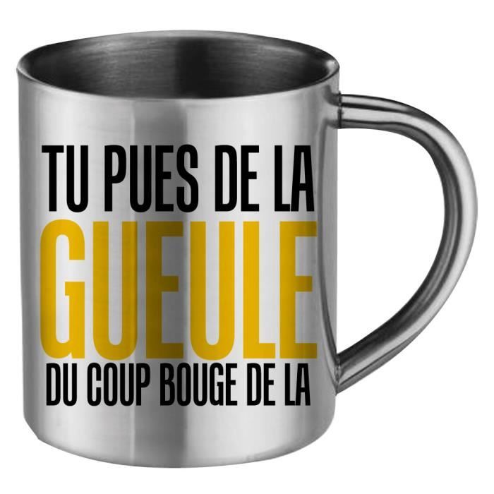 Mug Humoristique Inox Tu Pues De La Gueule Du Coup Bouge De La Cadeau Fete Des Meres Fete Des Peres Ou Toutes Autres Occasions Achat Vente Tablier De Cuisine Cdiscount