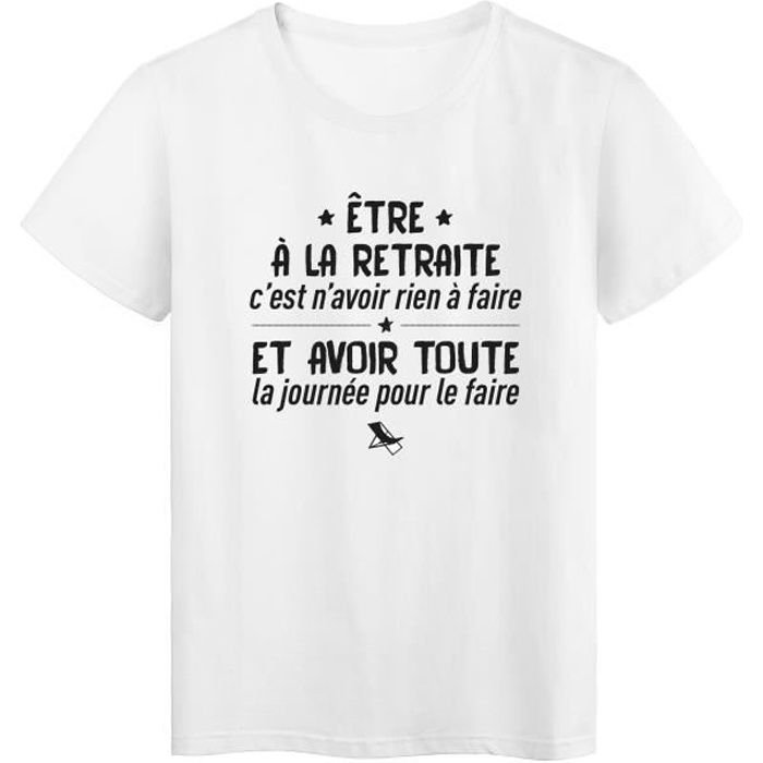 T-Shirt imprimé citation humour etre a la retraite c'est n'avoir rien a faire et avoir toute la jour