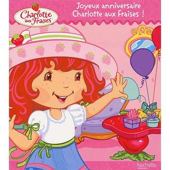 Joyeux Anniversaire Charlotte Aux Fraises Achat Vente Livre Hachette Jeunesse Parution 29 04 09 Pas Cher Cdiscount Joyeux Anniversaire Charlotte Aux Fraises Achat Vente Livre Hachette Jeunesse Parution 29 04 09 Pas Cher Cdiscount