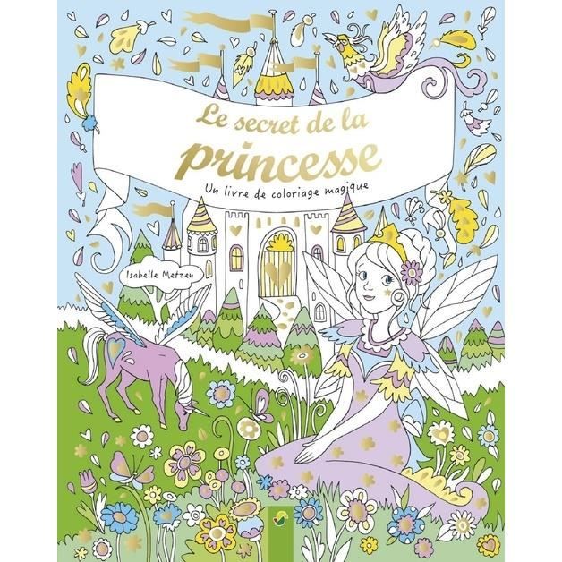 Le Secret De La Princesse Un Livre De Coloriage Magique Achat Vente Livre Parution Pas Cher Cdiscount