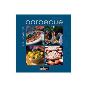 BARBECUE Livre WEBER Cuisiner au barbecue