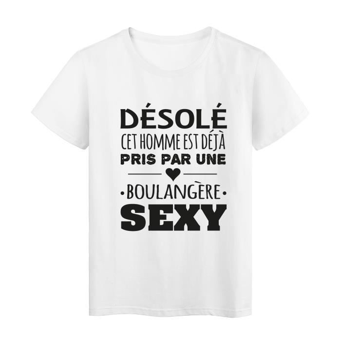 T Shirt Imprime Citation Humour Desole Cet Homme Est Deja Pris Par Une Boulangere Sexy Ref 2781 Blanc Cdiscount Pret A Porter