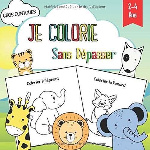 Je Colorie Sans Depasser 2 A 4 Ans Gros Contours Livre De Coloriage Pour Enfants Garcons Et Filles A Partir De 2 Ans Achat Vente Livre De Coloriage Cdiscount