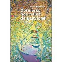 DERNIERES NOUVELLES DE BABYLONE, Marquet Denis