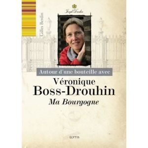 LIVRE VIN ALCOOL  Autour d'une bouteille avec Véronique Boss-Drouhin